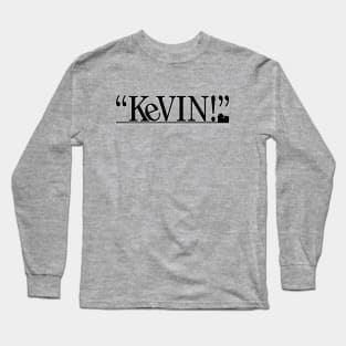 "KEVIN!" - Home Alone (Black) Long Sleeve T-Shirt